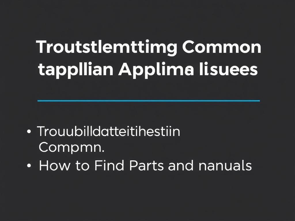     Troubleshooting Common Appliance Issues. How to Find Parts and Manuals